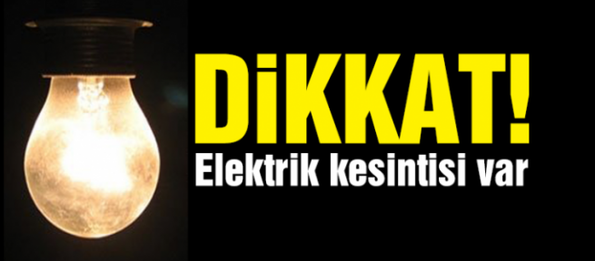 CUMARTESİ GÜNÜ ELEKTRİKLERİN KESİLECEĞİ BÖLGELER