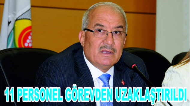 BÜYÜKŞEHİRDE 11 PERSONEL GÖREVDEN UZAKLAŞTIRILDI