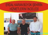 ERDAL KARAN BÜYÜKŞEHİR’İN HİZMETLERİNİ İNCELEDİ