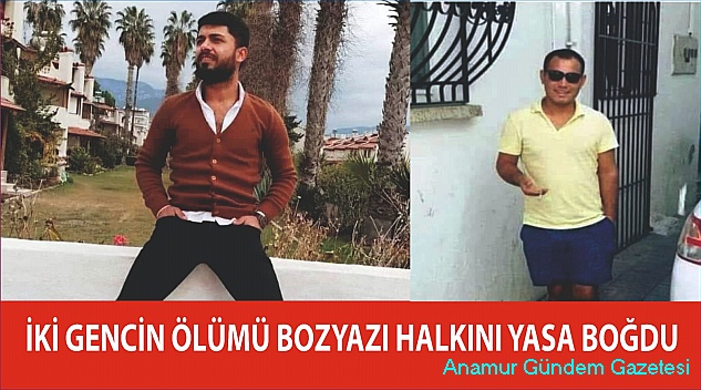 GENÇLERİN ÖLÜMÜ BOZYAZI HALKINI DERİNDEN ÜZDÜ