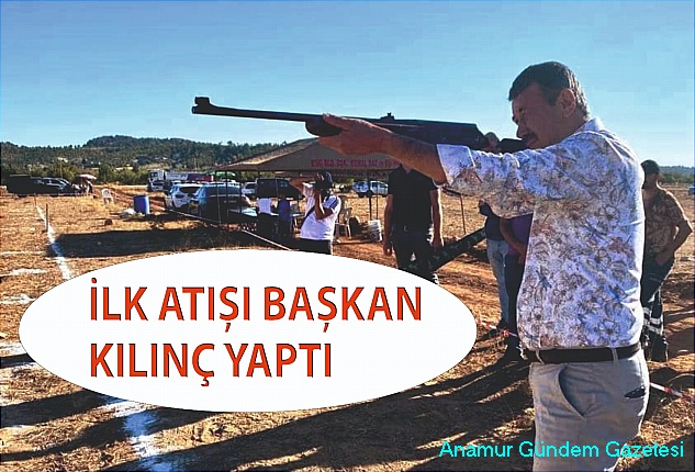 ATICILIK ŞENLİĞİNİN İLK ATIŞINI BAŞKAN KILINÇ YAPTI