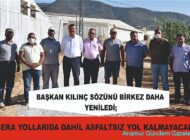 BAŞKAN KILINÇ ASFALTSIZ YOL KALMAYACAK SÖZÜNÜ BİR KEZ DAHA YENİLEDİ