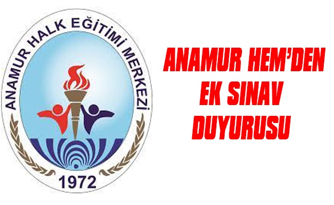 ANAMUR HEM’DEN EK SINAV DUYURUSU