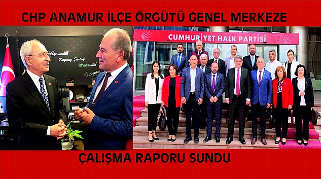  CHP ANAMUR İLÇE ÖRGÜTÜ GENEL MERKEZE RAPOR SUNDU