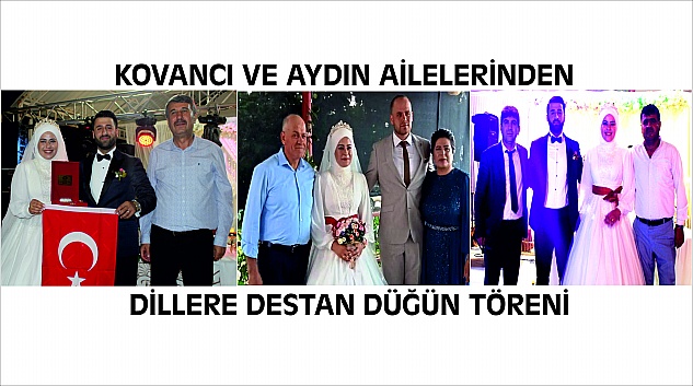 AYDIN VE KOVANCI AİLELERİ EVLATLARINI DİLLERE DESTAN BİR DÜĞÜNLE EVLENDİRDİLER