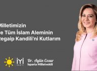 İYİ Parti Isparta Milletvekili Dr. Aylin Cesur’un, Regaip Kandili Mesajı