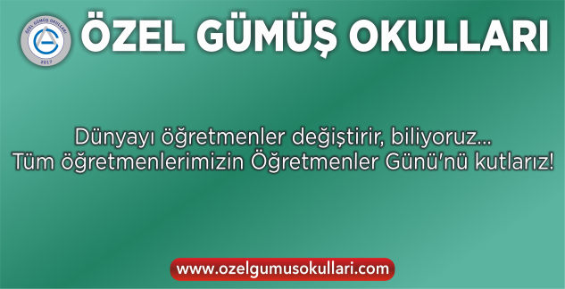 ÖZEL GÜMÜŞ OKULLARI’ndan Öğretmenler Günü mesajı