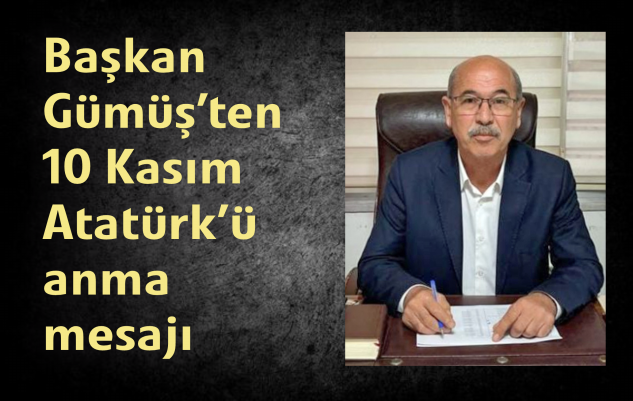 Gümüş’ten 10 Kasım mesajı