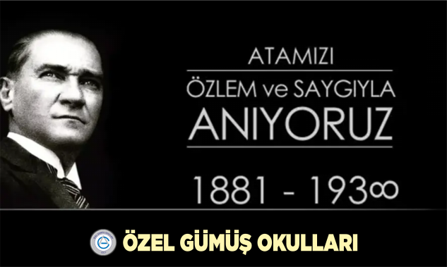 ÖZEL GÜMÜŞ OKULLARI 10 Kasım mesajı