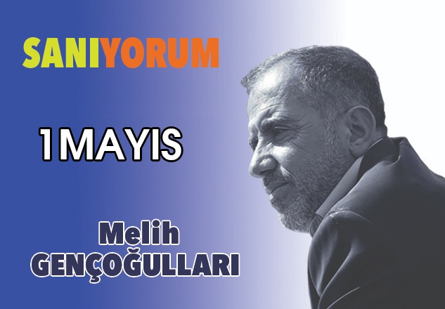 Melih Gençoğulları: “1Mayıs”