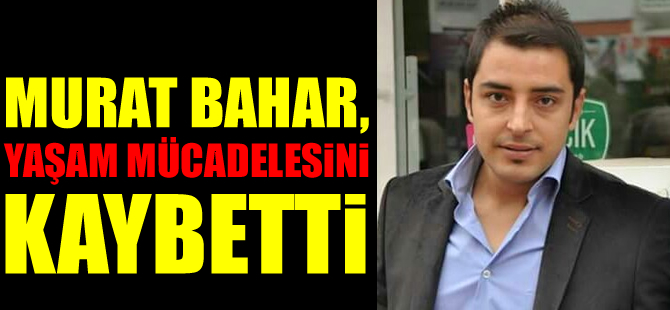 BAHAR YAŞAMINI YİTİRDİ