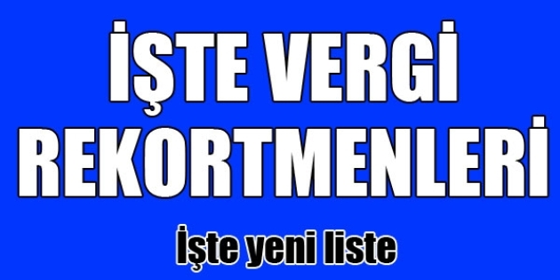 VERGİ REKORTMENLERİ BELLİ OLDU…