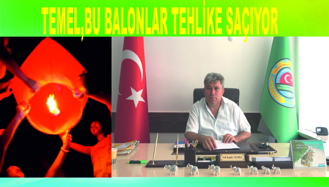 Veli Temel, “ Dilek Balonları çevremize tehlike saçıyor”