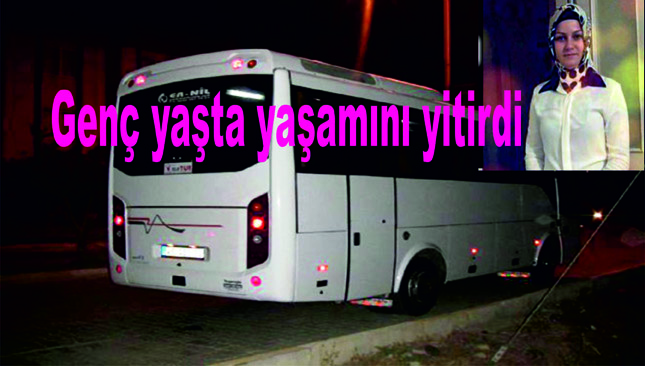 GENÇ YAŞTA YAŞAMINI YİTİRDİ