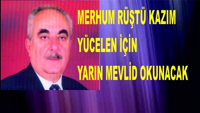 MERHUM YÜCELEN İÇİN MEVLİD OKUTULACAK