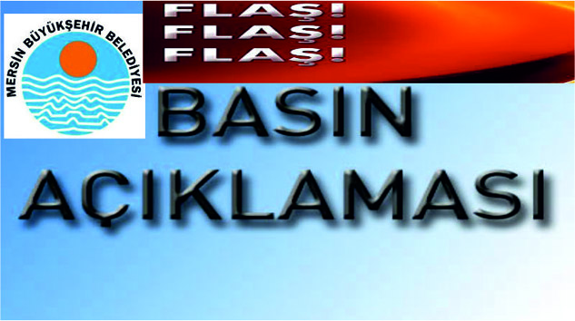 Mersin Büyükşehir Belediyesi Basın Bürosundan açıklama