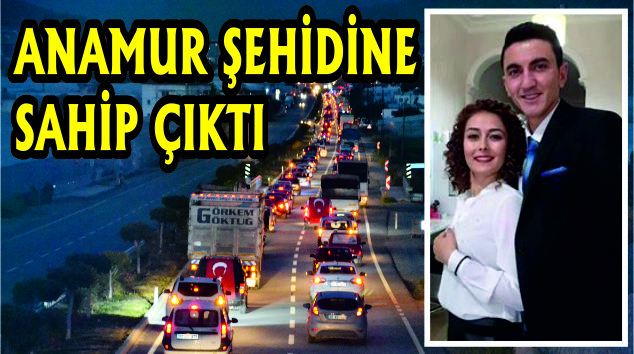 ANAMUR ŞEHİDİNE SAHİP ÇIKTI…