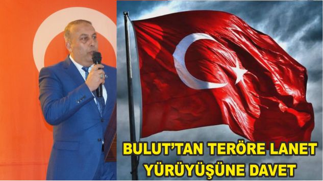 Erdal Bulut´tan‘Teröre Lanet Yürüyüşü´ne davet