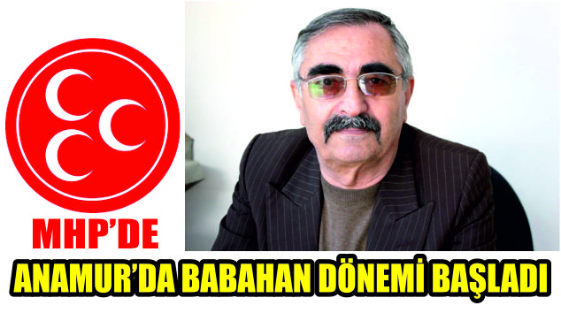 İsmet Babahan MHP Anamur İlçe Başkanı oldu