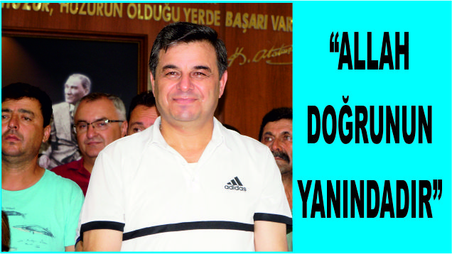 Başkan Türe, “Allah Doğrunun yanındadır”