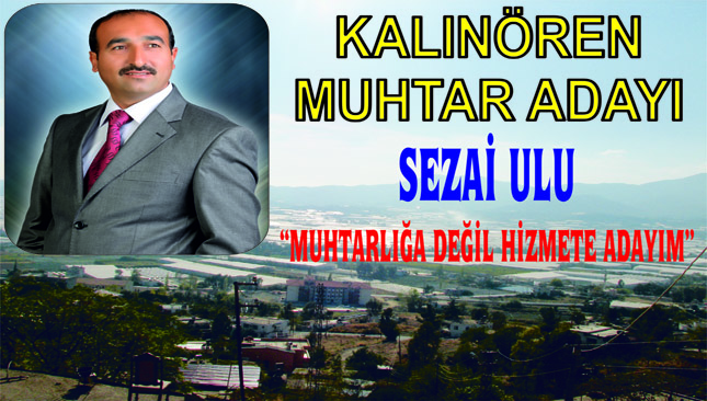 SEZAİ ULU, “MUHTARLIĞA DEĞİL HİZMETE ADAYIM”