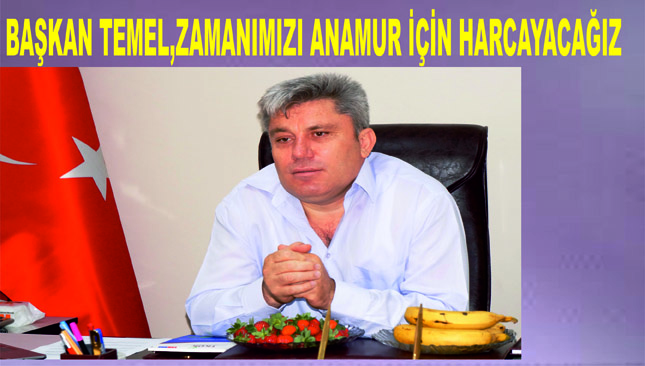 BAŞKAN TEMEL, “SİZİN BOŞ ZAMANINIZ BİZİM İŞ ZAMANIMIZ”