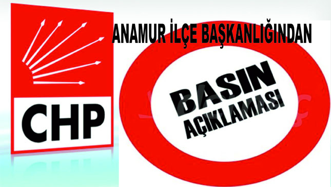 CHP ANAMUR İLÇE BAŞKANLIĞINDAN BASIN AÇIKLAMASI