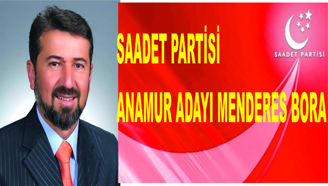 SAADET PARTİSİ’NİN ANAMUR ADAYI BORA OLDU