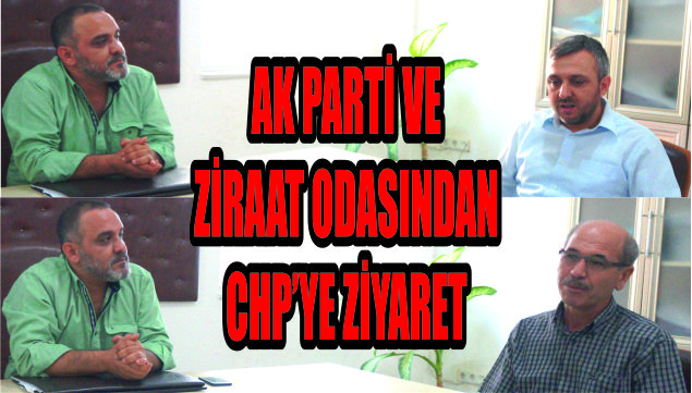 AK Parti ve Ziraat Odasından CHP’ye geçmiş olsun ziyareti