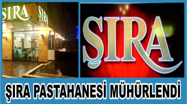 ŞIRA PASTAHANESİ MÜHÜRLENDİ