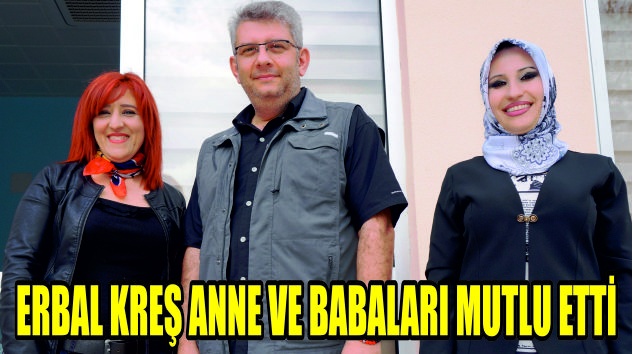 ERBAL KREŞ ANNE VE BABALARI MUTLU ETTİ