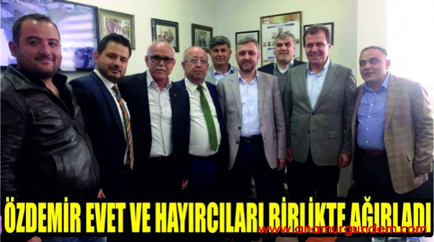 BAŞKAN ÖZDEMİR EVET VE HAYIRCILARI MAKAMINDA AĞIRLADI