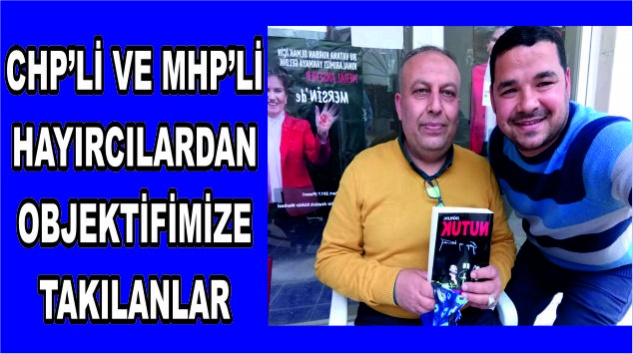 CHP’Lİ VE MHP’Lİ HAYIRCILARDAN OBJEKTİFİMİZE TAKILANLAR