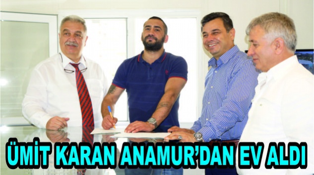 Ümit Karan, Anamur’dan ev aldı