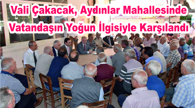 Vali Çakacak, Aydınlar Mahallesinde Vatandaşın Yoğun İlgisiyle Karşılandı