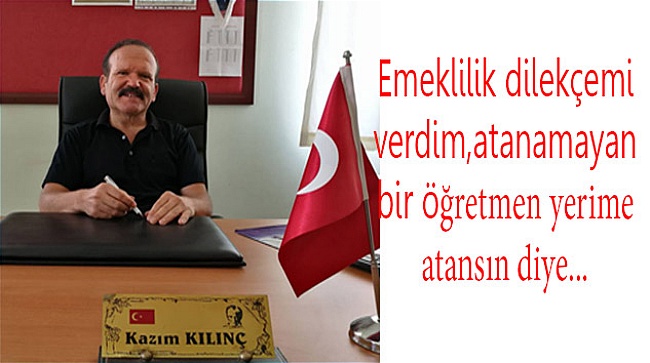 Emeklilik dilekçemi verdim ,atanamayan bir öğretmen yerime  atansın diye…