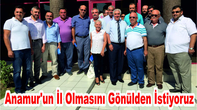 Anamur’un İl Olmasını Gönülden İstiyoruz