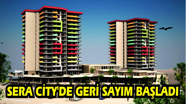 SERA CİTY’DE GERİ SAYIM BAŞLADI