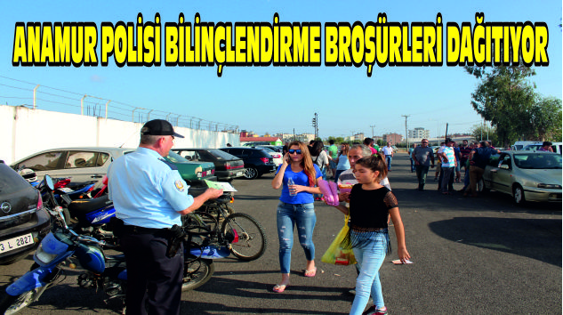 ANAMUR POLİSİ BİLİNÇLENDİRME BROŞÜRLERİ DAĞITIYOR